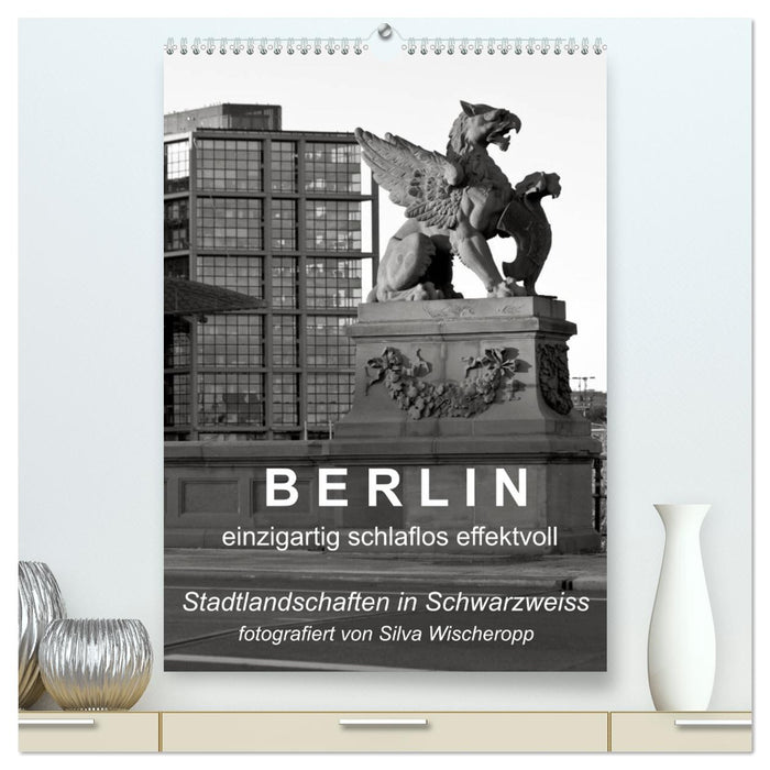 B E R L I N - einzigartig schlaflos effektvoll (CALVENDO Premium Wandkalender 2025)