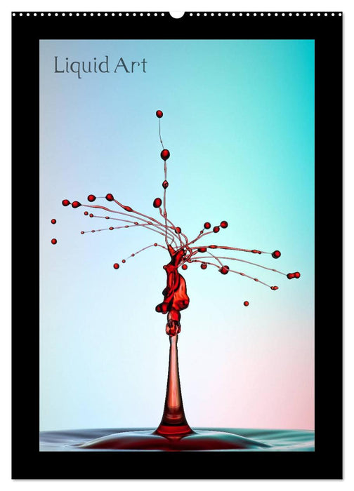 Liquid Art - Wassertropfen in Perfektion (CALVENDO Wandkalender 2025)
