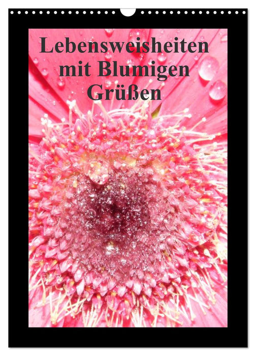 Lebensweisheiten mit Blumigen Grüßen (CALVENDO Wandkalender 2025)