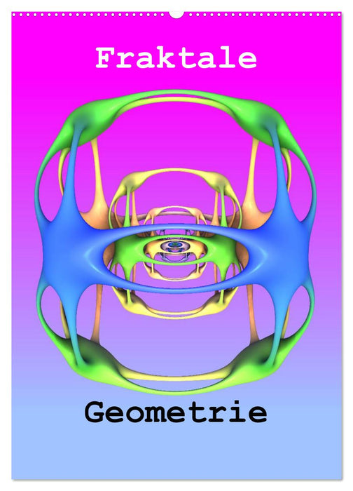 Fraktale Geometrie (CALVENDO Wandkalender 2025)