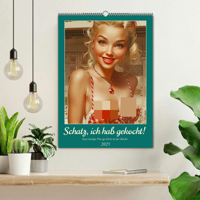 Schatz, ich hab gekocht! Sexy-lustige Pin-up-Girls in der Küche (CALVENDO Wandkalender 2025)