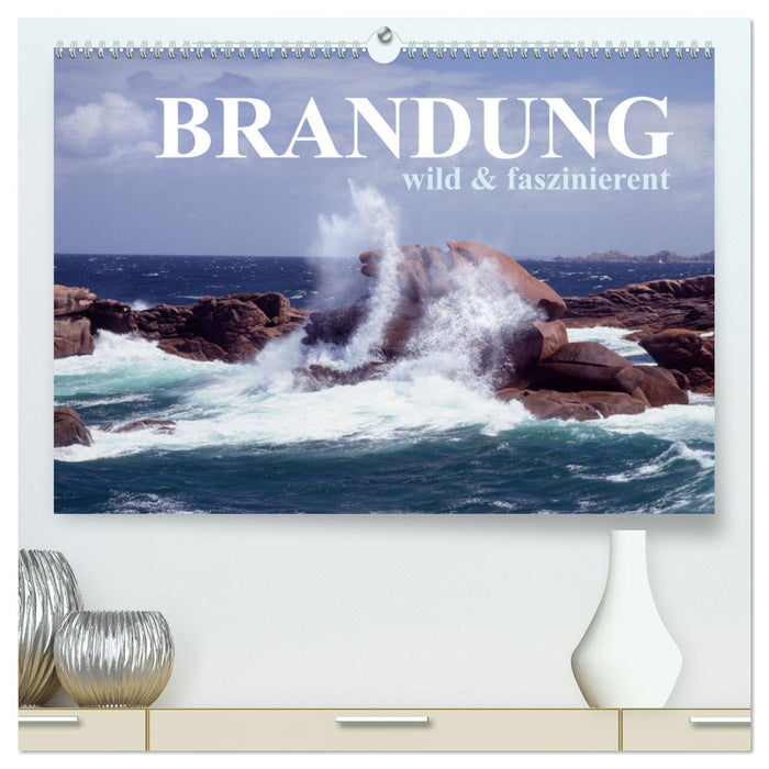 Brandung faszinierent und wild (CALVENDO Premium Wandkalender 2025)