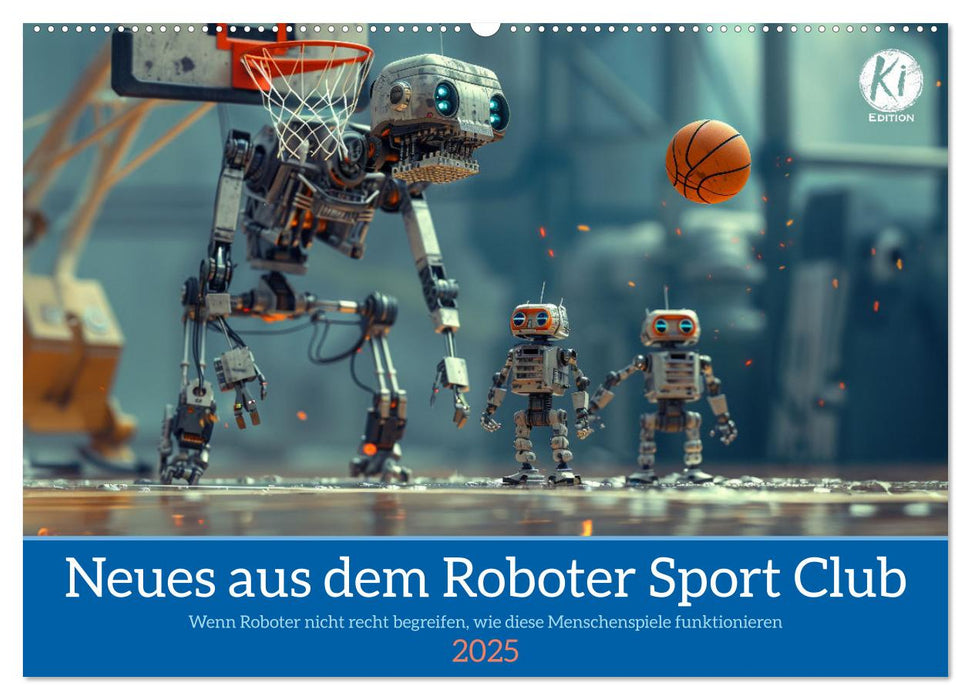 Neues aus dem Roboter Sport Club (CALVENDO Wandkalender 2025)