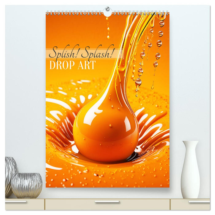 Splish! Splash! DROP ART (CALVENDO Premium Wandkalender 2025)