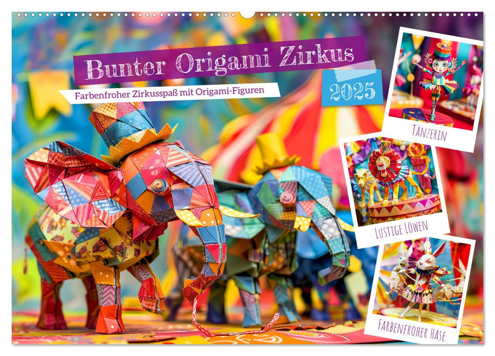 Bunter Origami Zirkus - Farbenfroher Zirkusspaß mit Origami-Figuren (CALVENDO Wandkalender 2025)