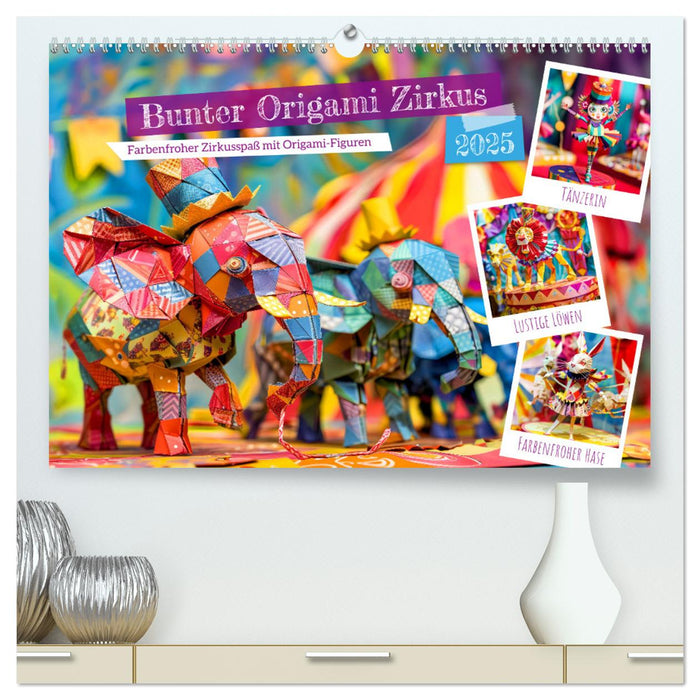 Bunter Origami Zirkus - Farbenfroher Zirkusspaß mit Origami-Figuren (CALVENDO Premium Wandkalender 2025)