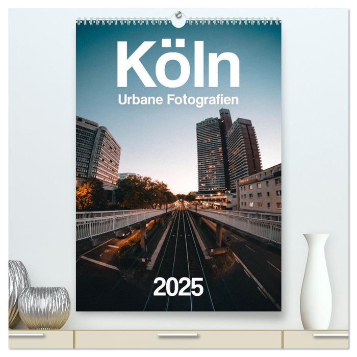 Köln – Urbane Fotografien (CALVENDO Premium Wandkalender 2025)