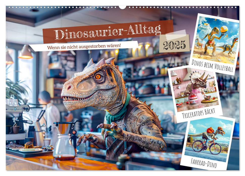 Dinosaurier-Alltag - Wenn sie nicht ausgestorben wären! (CALVENDO Wandkalender 2025)