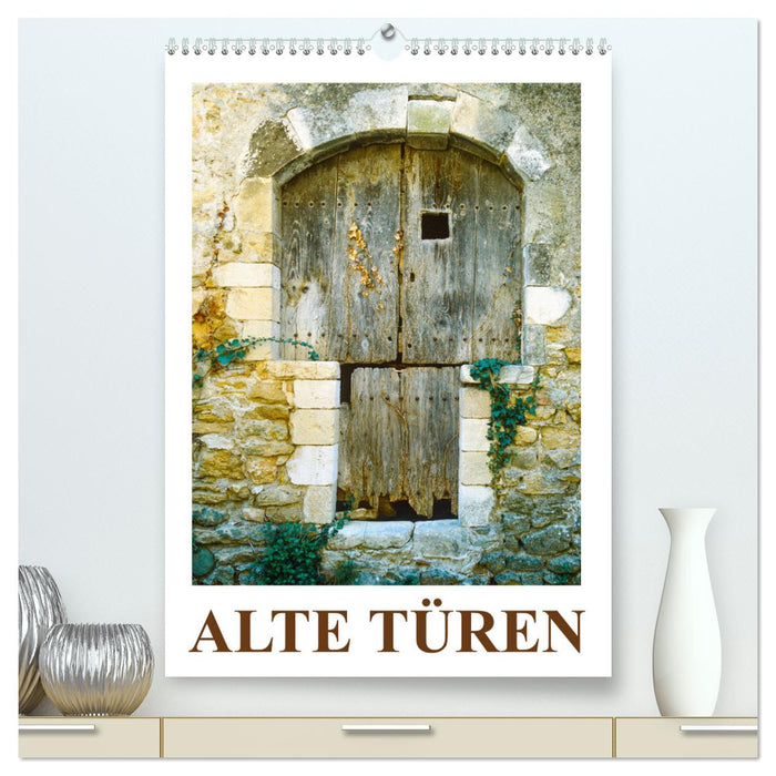 Alte Türen (CALVENDO Premium Wandkalender 2025)