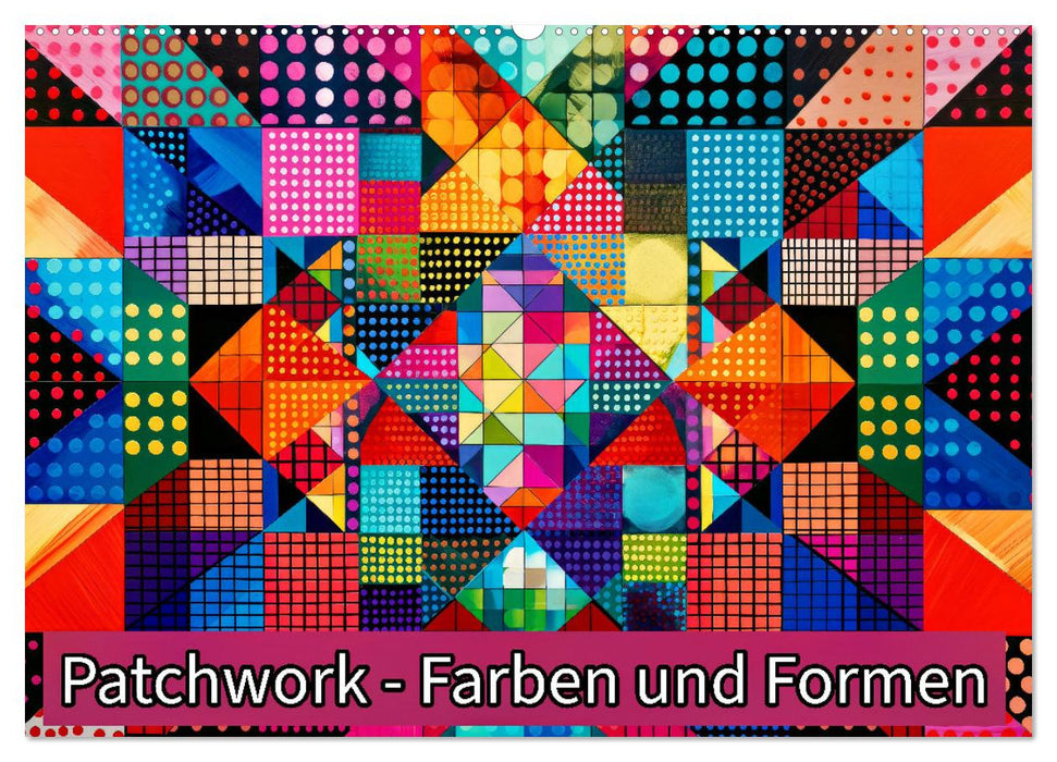 Patchwork - Farben und Formen (CALVENDO Wandkalender 2025)