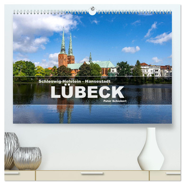 Schleswig-Holstein - Hansestadt Lübeck (CALVENDO Premium Wandkalender 2025)