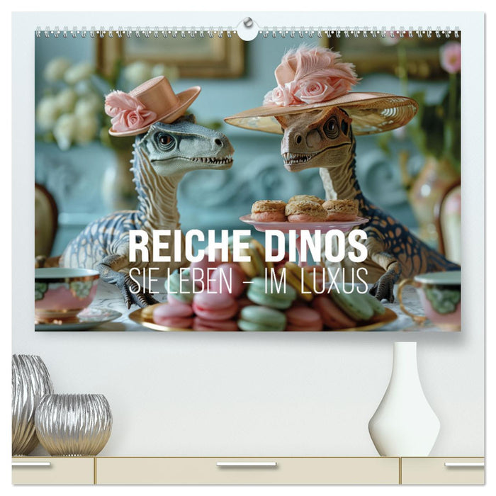 Reiche Dinos. Sie leben – im Luxus. (CALVENDO Premium Wandkalender 2025)