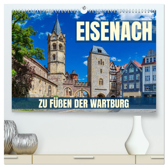 Eisenach - zu Füßen der Wartburg (CALVENDO Premium Wandkalender 2025)