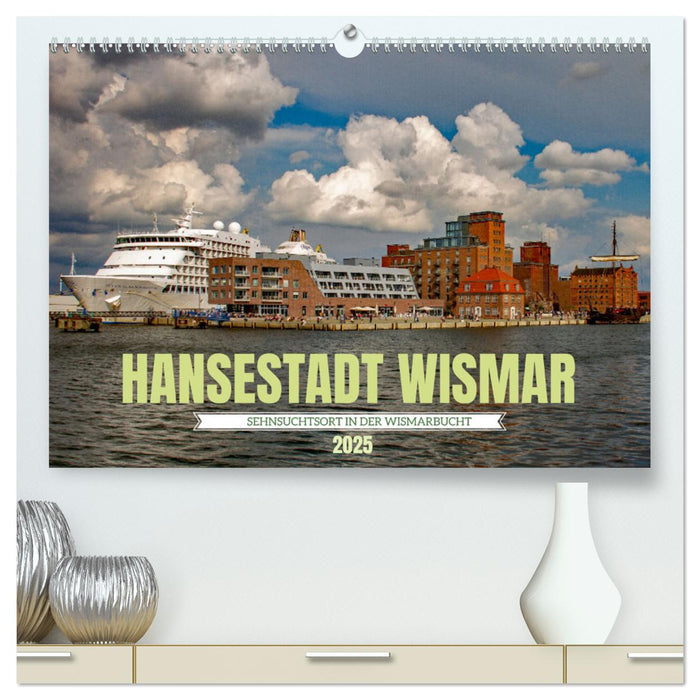 Hansestadt Wismar - Sehnsuchtsort (CALVENDO Premium Wandkalender 2025)