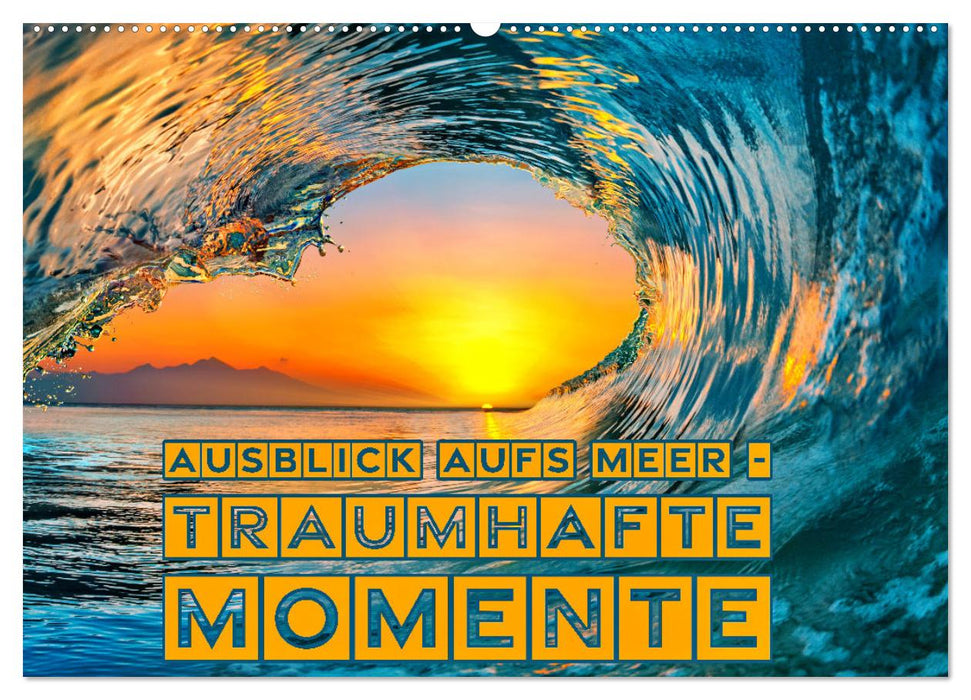 Ausblick aufs Meer - traumhafte Momente (CALVENDO Wandkalender 2025)