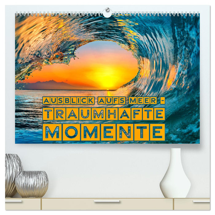 Ausblick aufs Meer - traumhafte Momente (CALVENDO Premium Wandkalender 2025)