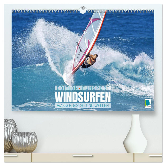 Windsurfen: Wasser, Gischt und Wellen - Edition Funsport (CALVENDO Premium Wandkalender 2025)