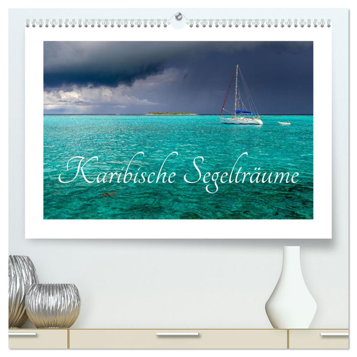 Karibische Segelträume (CALVENDO Premium Wandkalender 2025)