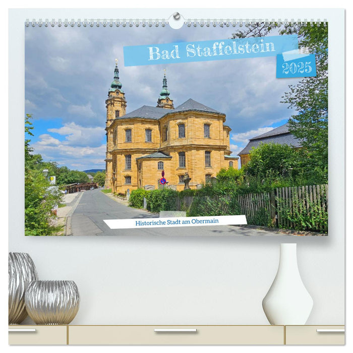 Bad Staffelstein - historische Stadt am Obermain (CALVENDO Premium Wandkalender 2025)