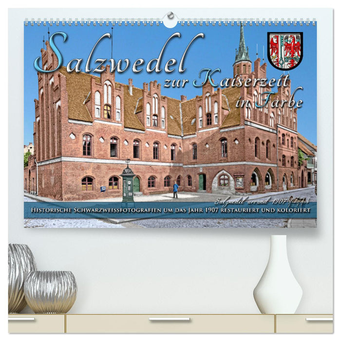 Salzwedel zur Kaiserzeit in Farbe - Fotos restauriert und koloriert (CALVENDO Premium Wandkalender 2025)