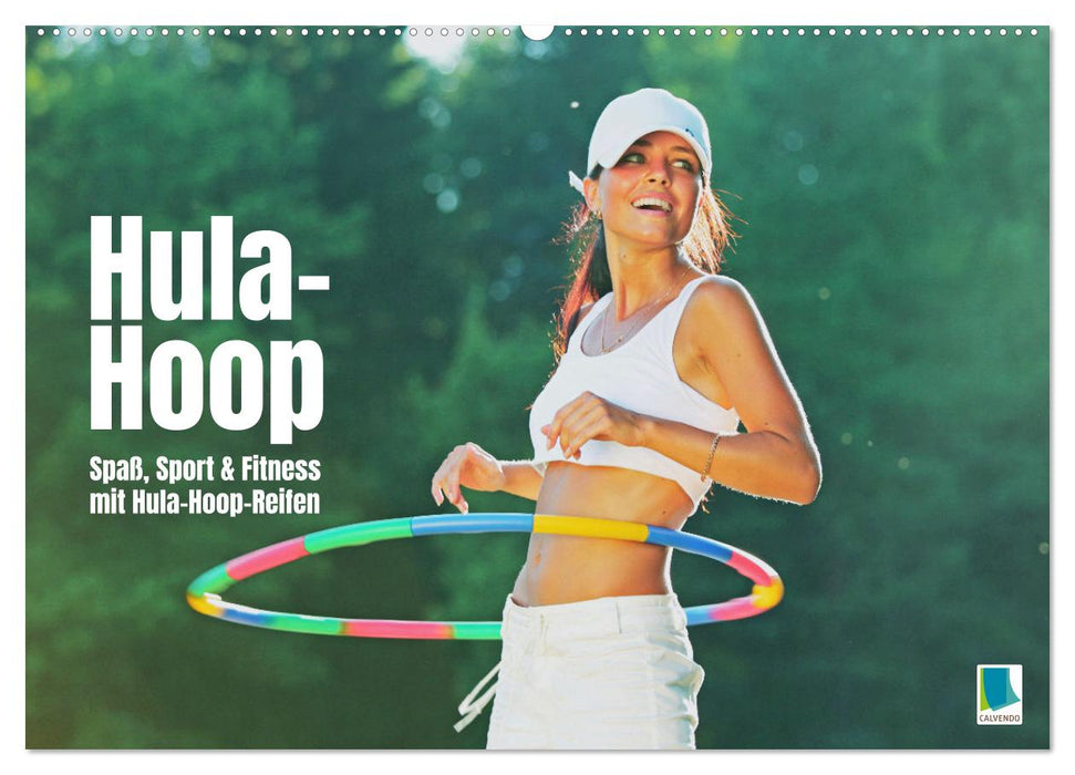 Hula-Hoop: Spaß, Sport und Fitness mit Hula Hoop Reifen (CALVENDO Wandkalender 2025)