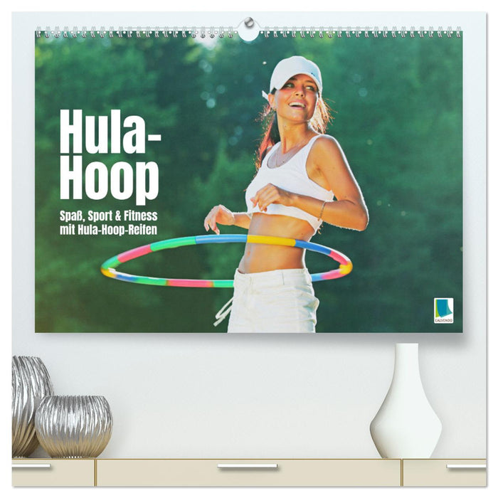 Hula-Hoop: Spaß, Sport und Fitness mit Hula Hoop Reifen (CALVENDO Premium Wandkalender 2025)