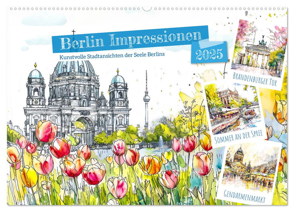 Berlin Impressionen - Kunstvolle Stadtansichten der Seele Berlins (CALVENDO Wandkalender 2025)