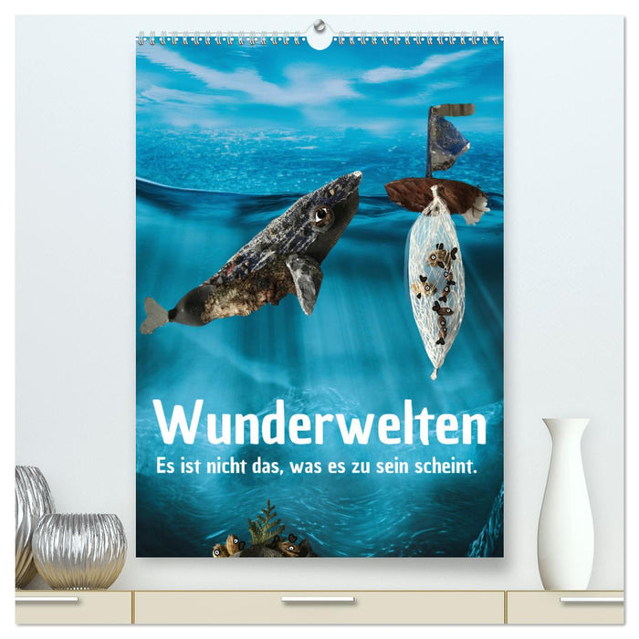 Wunderwelten - Es ist nicht das, was es zu sein scheint. (CALVENDO Premium Wandkalender 2025)