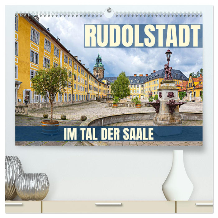 Rudolstadt - im Tal der Saale (CALVENDO Premium Wandkalender 2025)