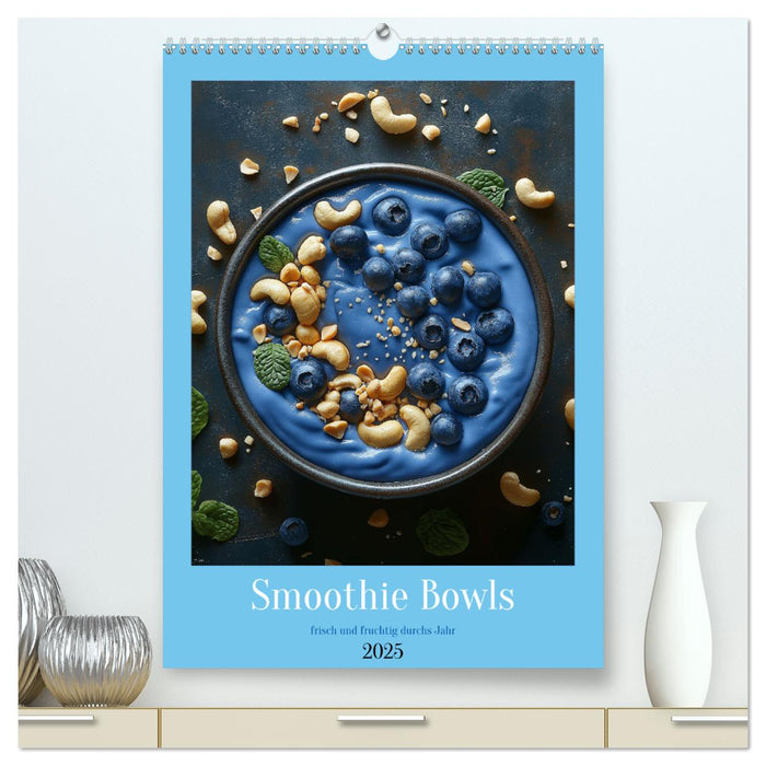 Smoothie Bowls - frisch und fruchtig durchs Jahr (CALVENDO Premium Wandkalender 2025)