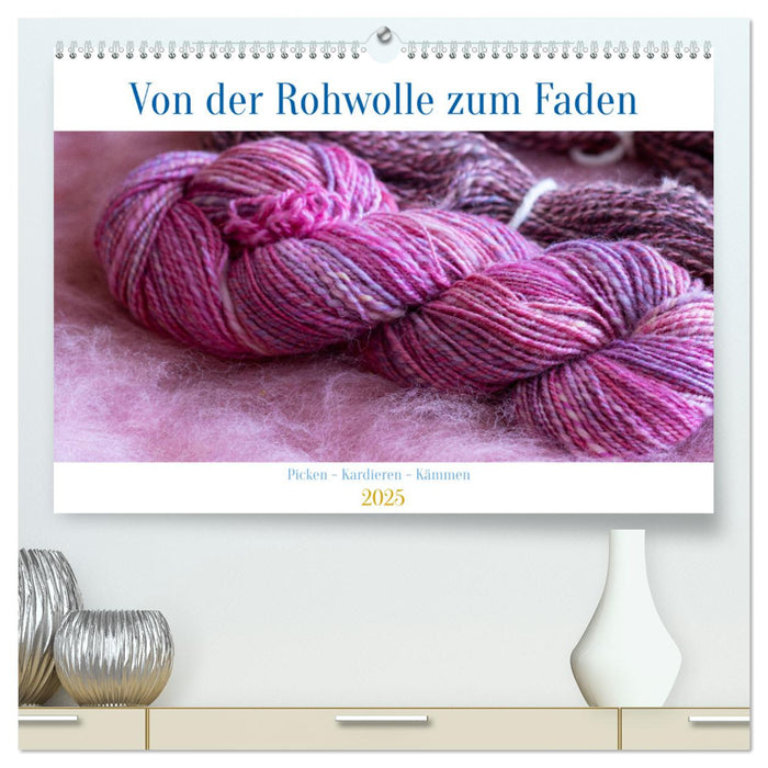 Von der Rohwolle zum Faden (CALVENDO Premium Wandkalender 2025)