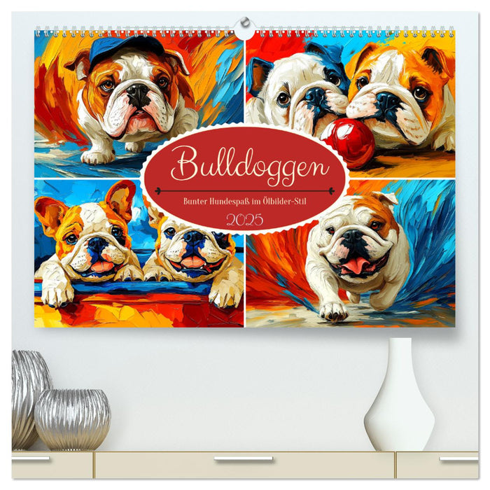 Bulldoggen. Bunter Hundespaß im Ölbilder-Stil (CALVENDO Premium Wandkalender 2025)