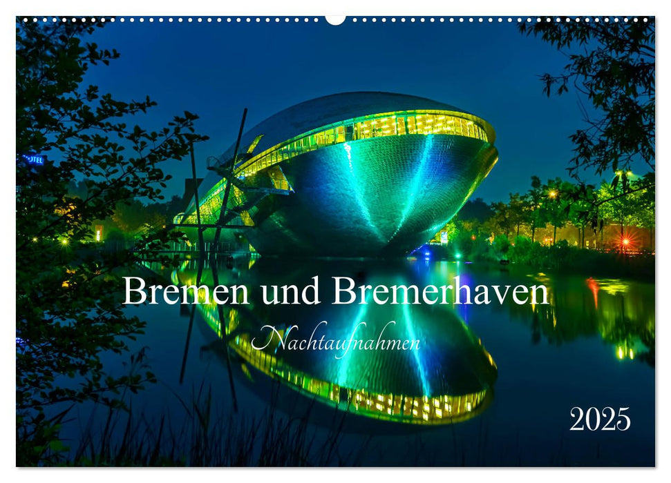 Bremen und Bremerhaven - Nachtaufnahmen (CALVENDO Wandkalender 2025)