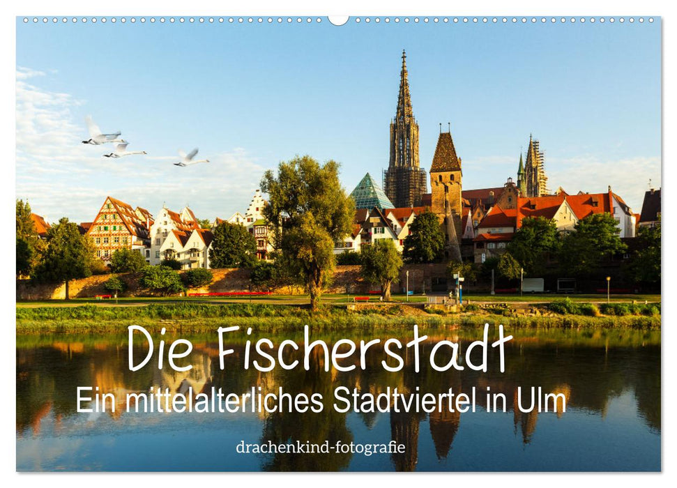 Die Fischerstadt - Ein mittelalterliches Stadtviertel in Ulm (CALVENDO Wandkalender 2025)