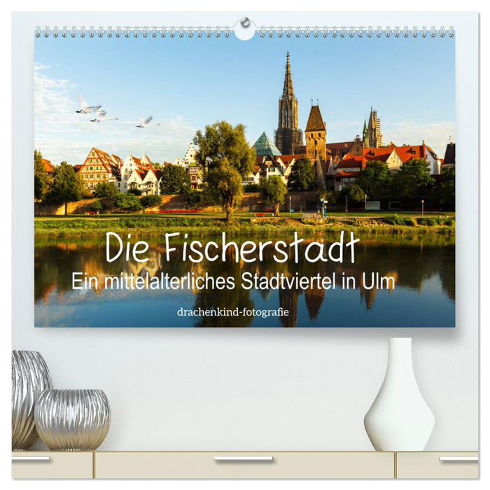 Die Fischerstadt - Ein mittelalterliches Stadtviertel in Ulm (CALVENDO Premium Wandkalender 2025)