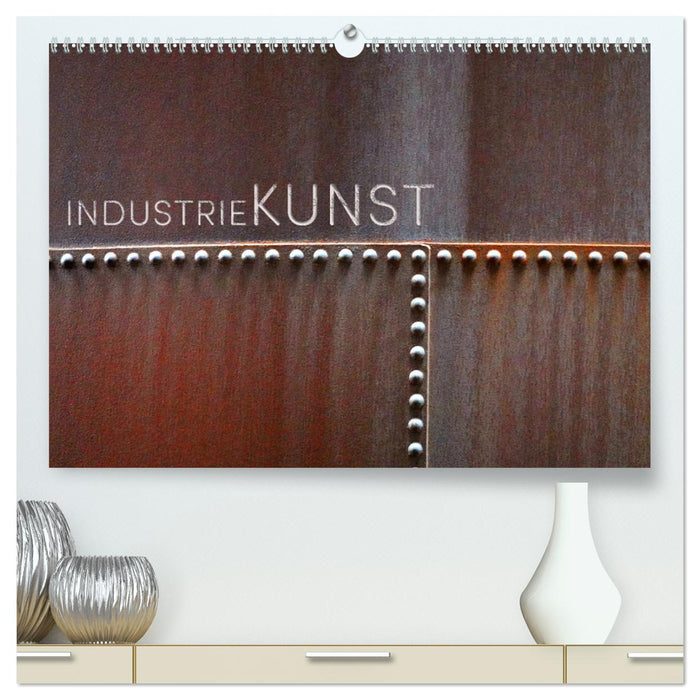 INDUSTRIEKUNST (CALVENDO Premium Wandkalender 2025)