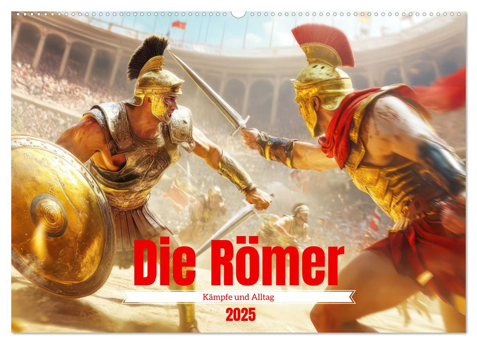 Die Römer - Kämpfe und Alltag (CALVENDO Wandkalender 2025)