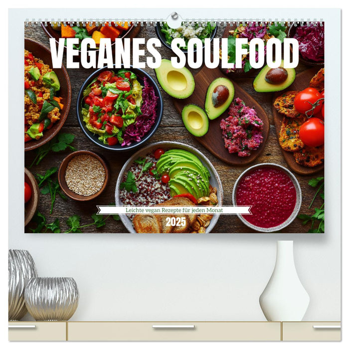 Veganes Soulfood - Leichte vegan Rezepte für jeden Monat (CALVENDO Premium Wandkalender 2025)