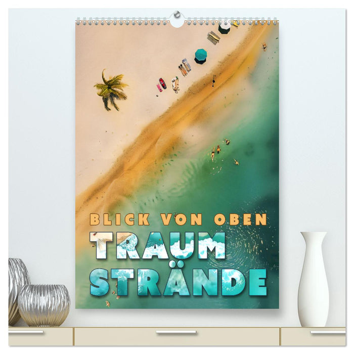 Blick von oben - Traumstrände (CALVENDO Premium Wandkalender 2025)