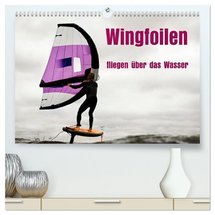 Wingfoilen - fliegen über das Wasser (CALVENDO Premium Wandkalender 2025)