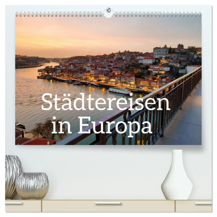 Städtereisen in Europa (CALVENDO Premium Wandkalender 2025)