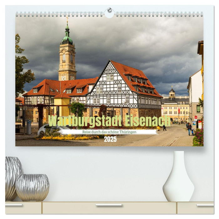 Wartburgstadt Eisenach - Reise durch das schöne Thüringen (CALVENDO Premium Wandkalender 2025)