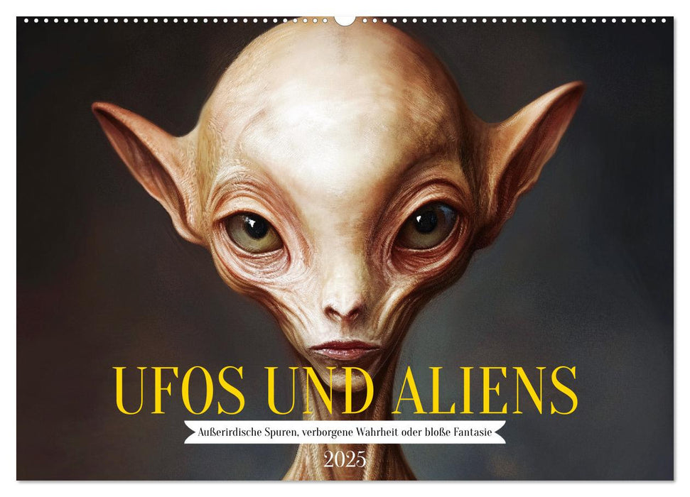 UFOs und Aliens - Außerirdische Spuren, verborgene Wahrheit oder bloße Fantasie (CALVENDO Wandkalender 2025)