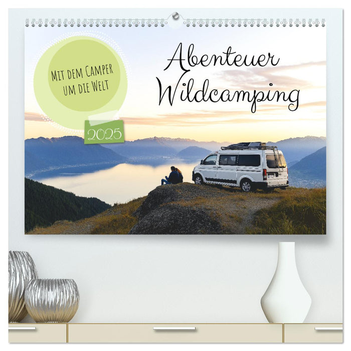 Abenteuer Wildcamping - Mit dem Camper um die Welt (CALVENDO Premium Wandkalender 2025)