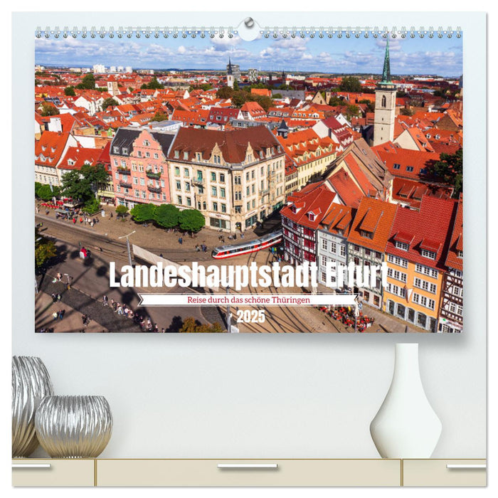 Landeshauptstadt Erfurt - Reise durch das schöne Thüringen (CALVENDO Premium Wandkalender 2025)