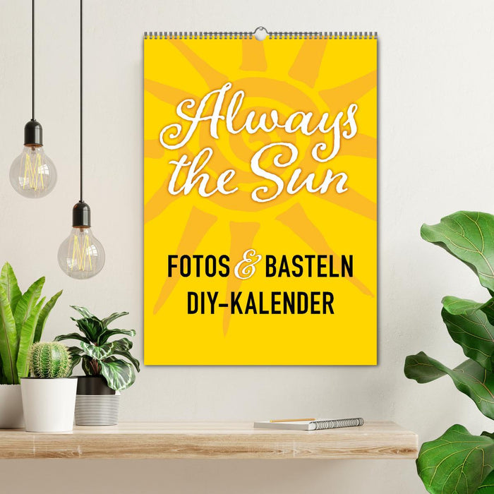 FOTOS & BASTELN - Always the Sun (CALVENDO Wandkalender 2025)