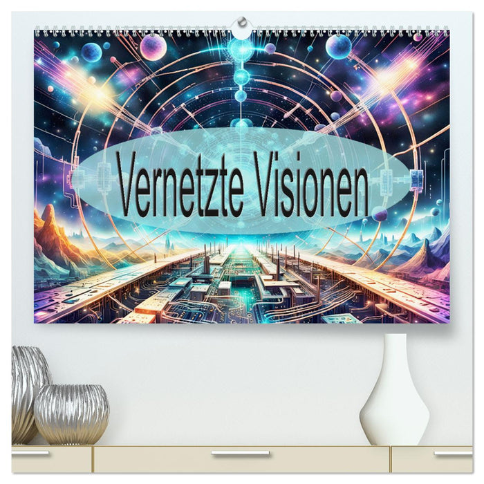 Vernetzte Visionen (CALVENDO Premium Wandkalender 2025)