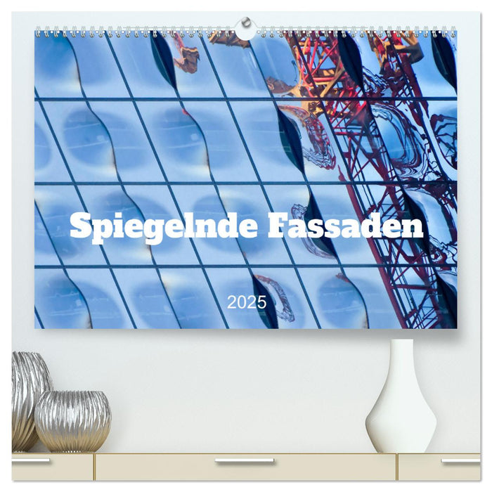 Spiegelnde Fassaden (CALVENDO Premium Wandkalender 2025)