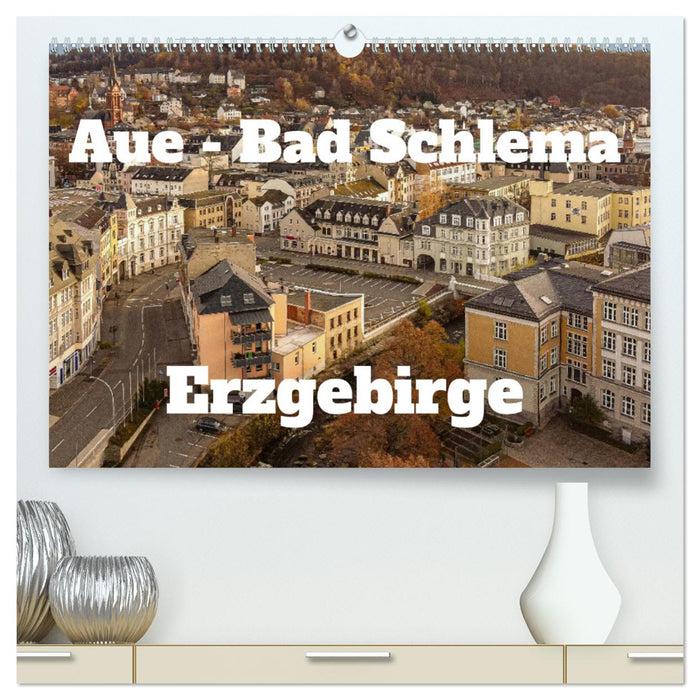 Aue - Bad Schlema Erzgebirge (CALVENDO Premium Wandkalender 2025)