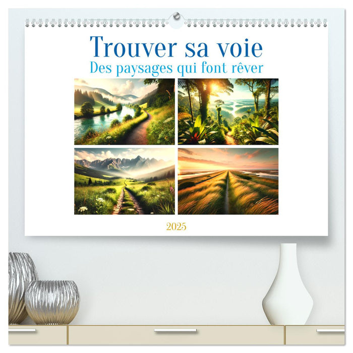 Trouver sa voie - Des paysages qui font rêver (CALVENDO Calendrier supérieur 2025)